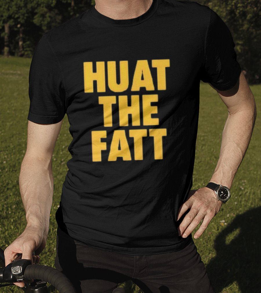 Huat The Fatt T-Shirt
