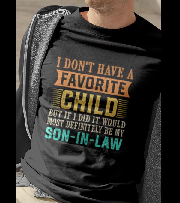 I Don't Have A Favorite Child But If I Did It Would Most Definitely Be My Son-in-Law Vintage T-Shirt