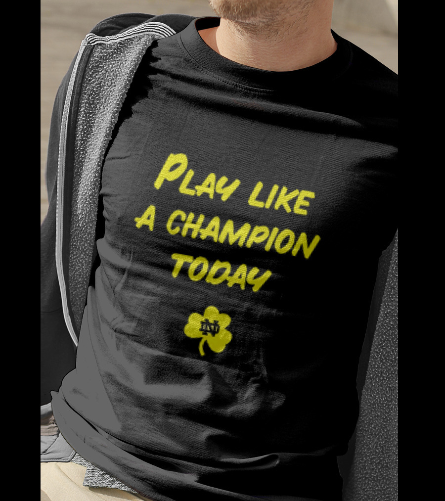 Play Like A Champion Today Notre Dame Football ND Shamrock T-Shirt