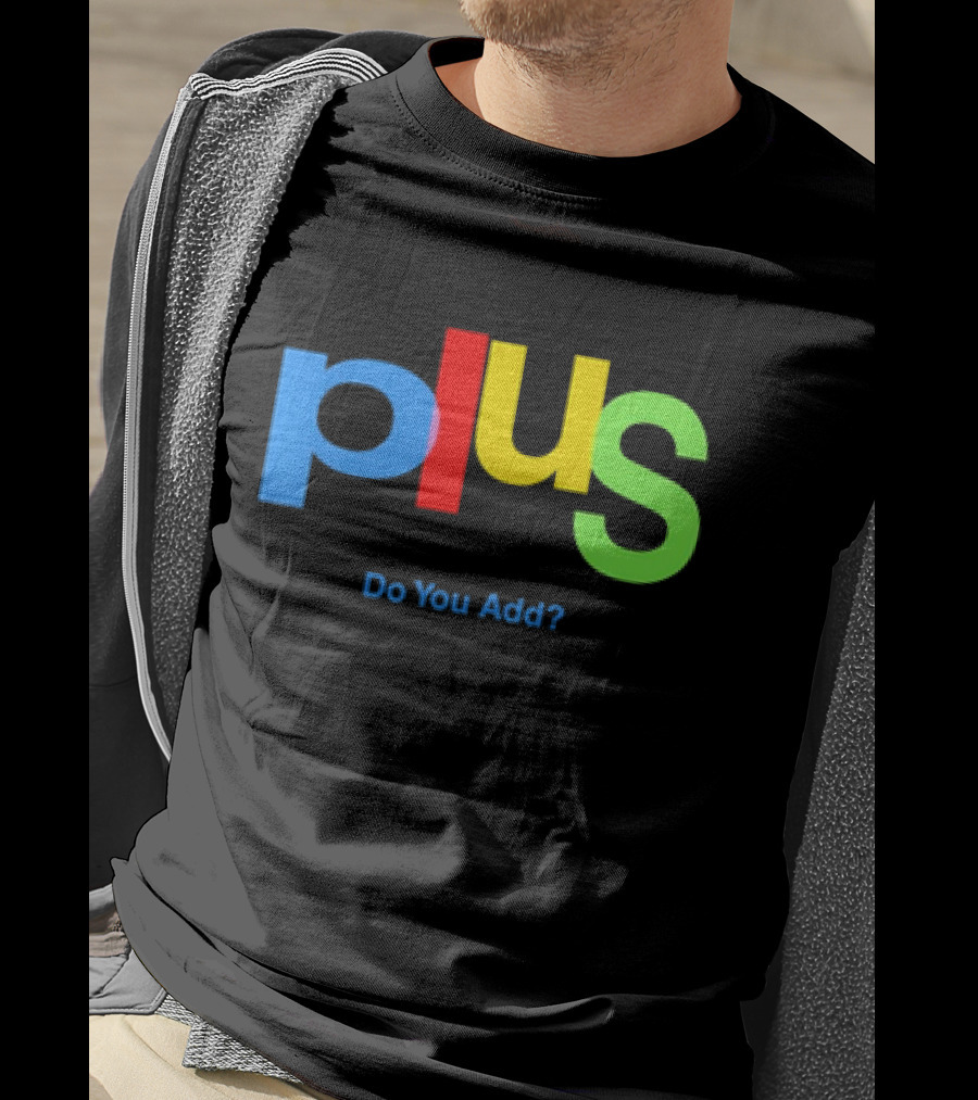 Plus Do You Add? T-Shirt