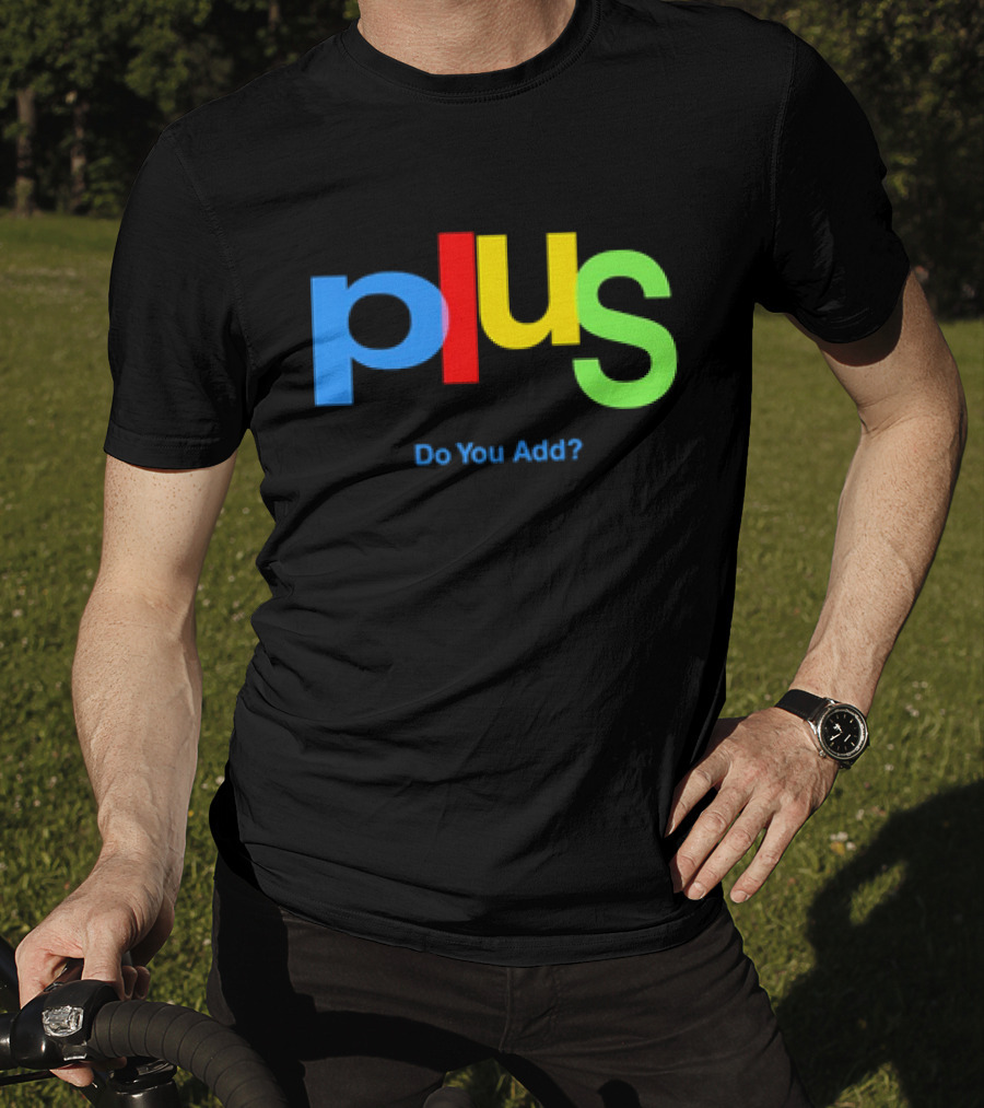 Plus Do You Add? T-Shirt