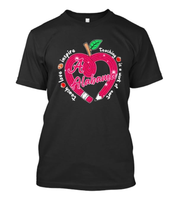 Alabama Crimson Tide Teach Love Inspire Teaching Is A Work Of Heart Apple T-Shirt