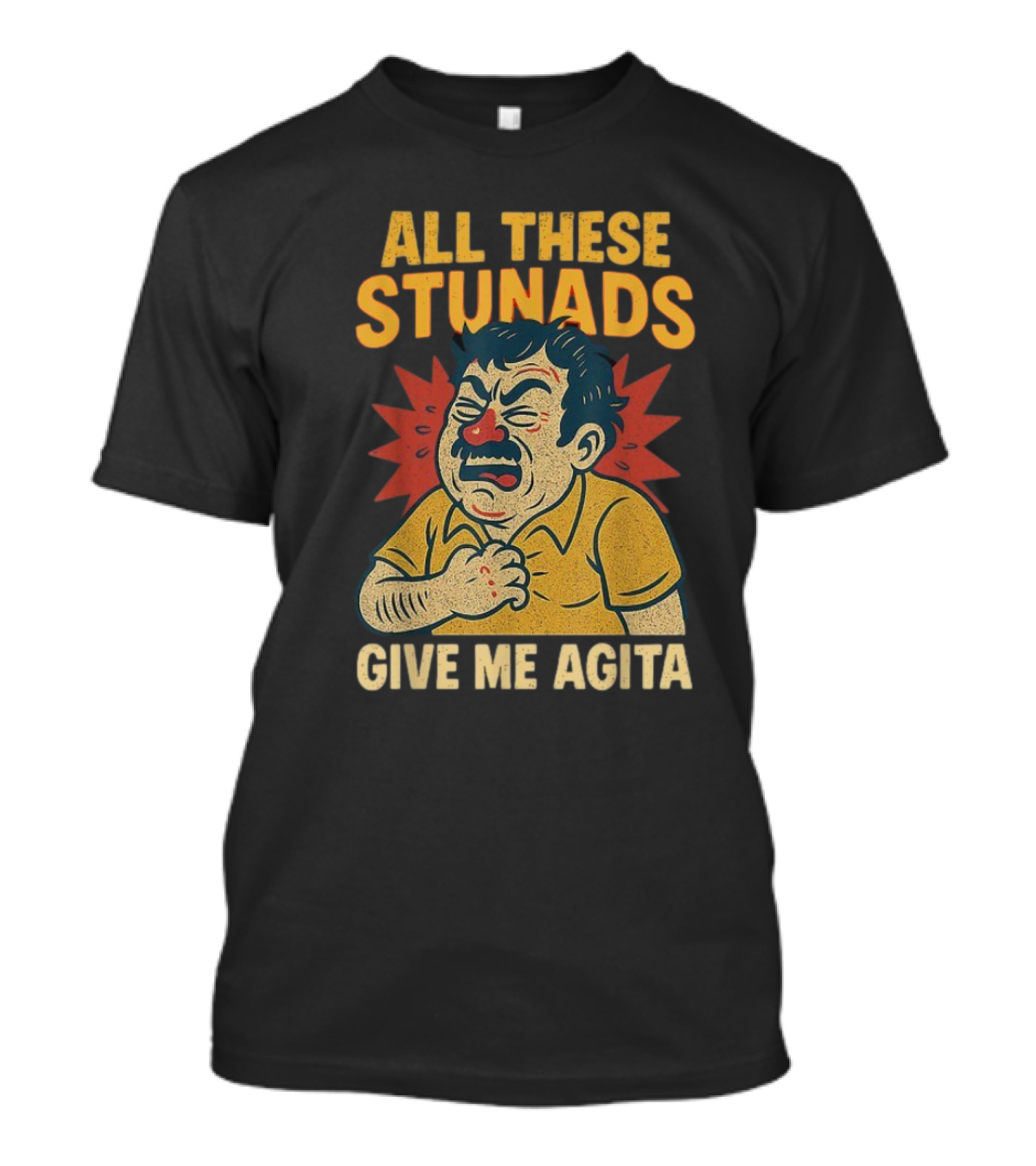 ALL THESE STUNADS GIVE ME AGITA Cartoon Character Holding Chest T-Shirt