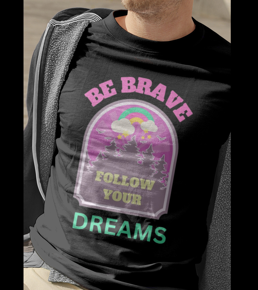 Be Brave Follow Your Dreams Rainbow And Forest Stars T-Shirt