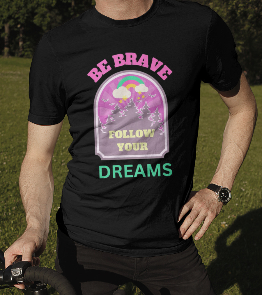 Be Brave Follow Your Dreams Rainbow And Forest Stars T-Shirt