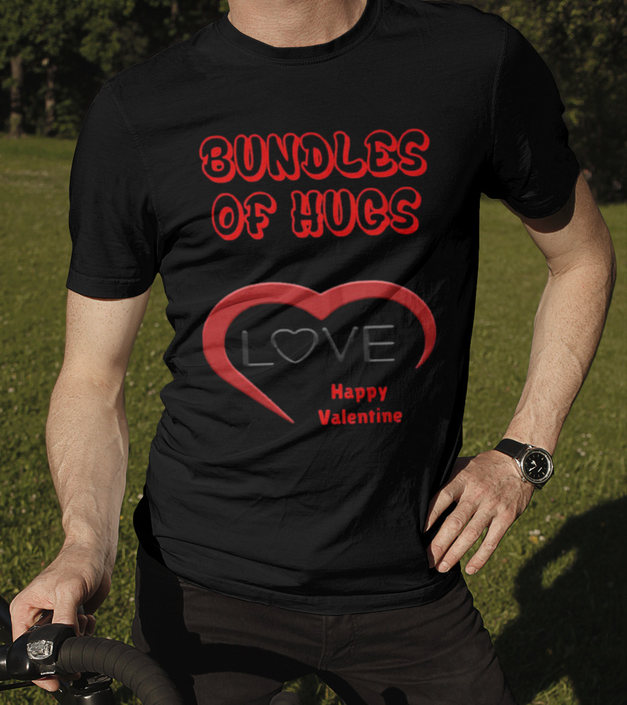 Bundles Of Hugs Love Happy Valentine T-Shirt