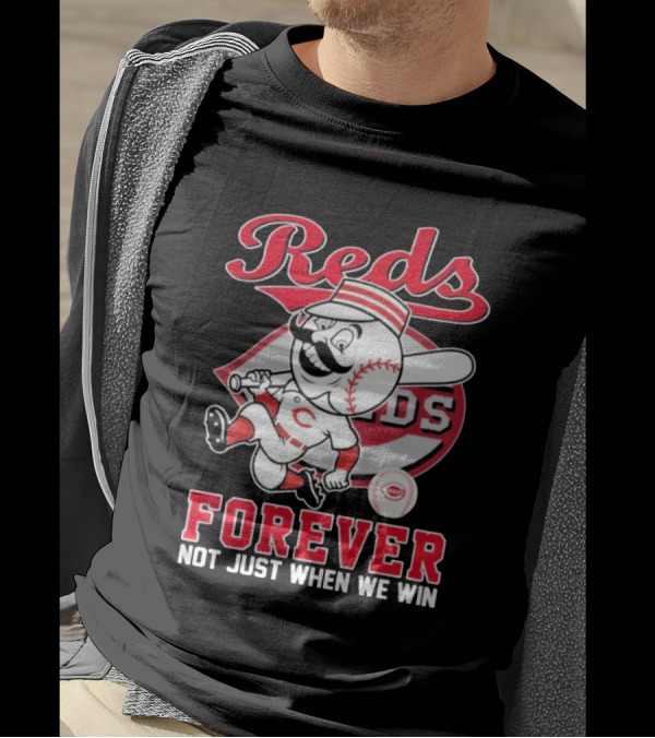 Cincinnati Reds Mascot Forever Not Just When We Win T-Shirt