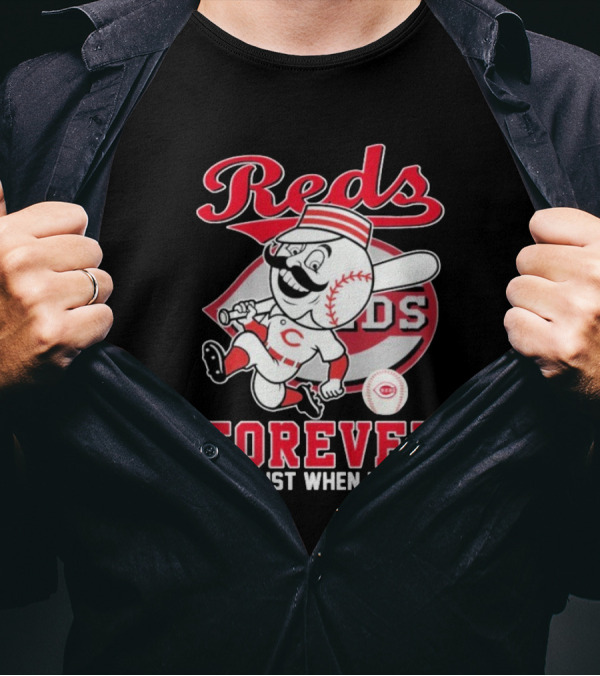 Cincinnati Reds Mascot Forever Not Just When We Win T-Shirt