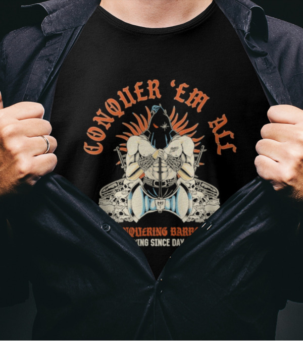 Conquer ‘Em All Slaying Since Day One Conquering Barbell Warrior Motif With Flaming Crown And Crossed Hearts T-Shirt