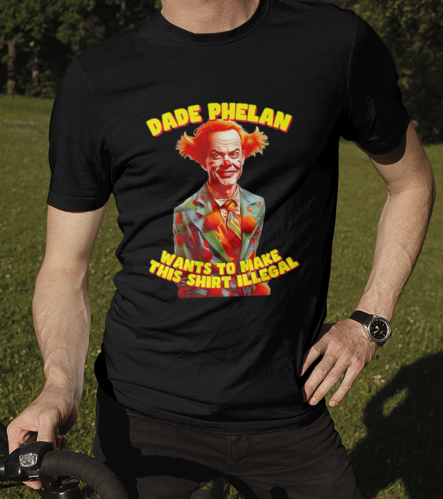 Dade Phelan Wants To Make This Illegal Clown T-Shirt
