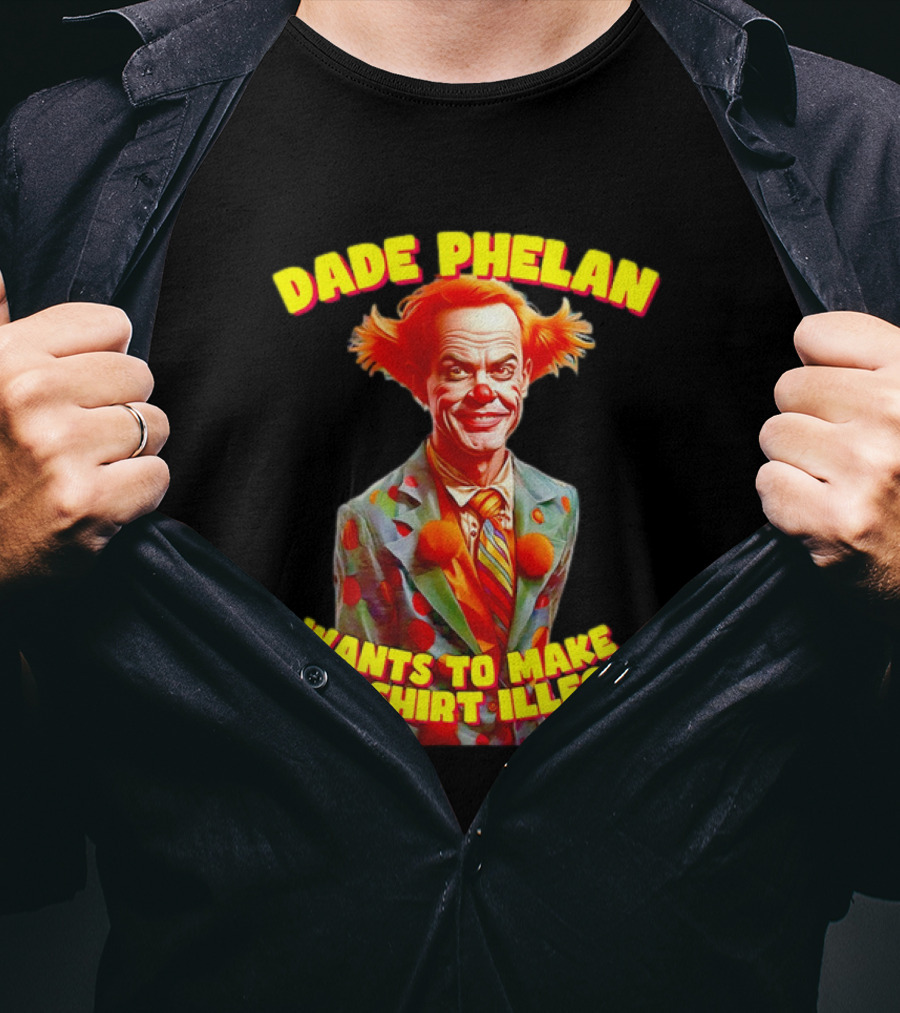 Dade Phelan Wants To Make This Illegal Clown T-Shirt