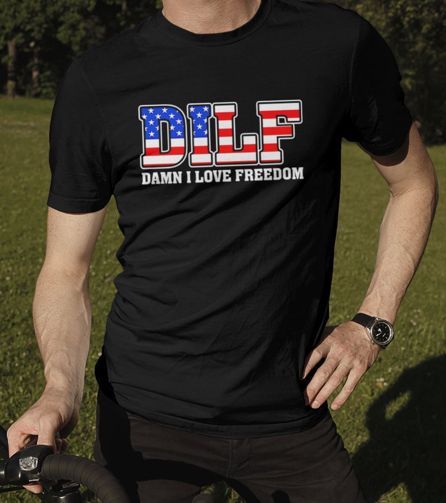 DILF Damn I Love Freedom Stars And Stripes Flag T-Shirt