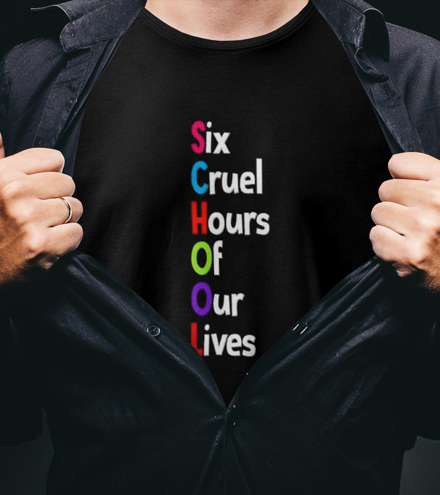 SCHOOL Six Cruel Hours Of Our Lives T-Shirt