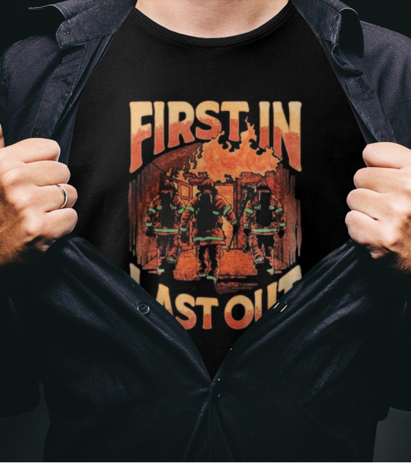 First In Last Out Firefighter Courage Flames Battling Blaze T-Shirt
