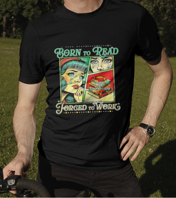 Born To Read Pages Over Paychecks Forced To Work Crying Girl Pop Art Style T-Shirt