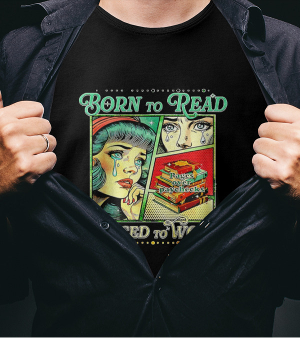 Born To Read Pages Over Paychecks Forced To Work Crying Girl Pop Art Style T-Shirt
