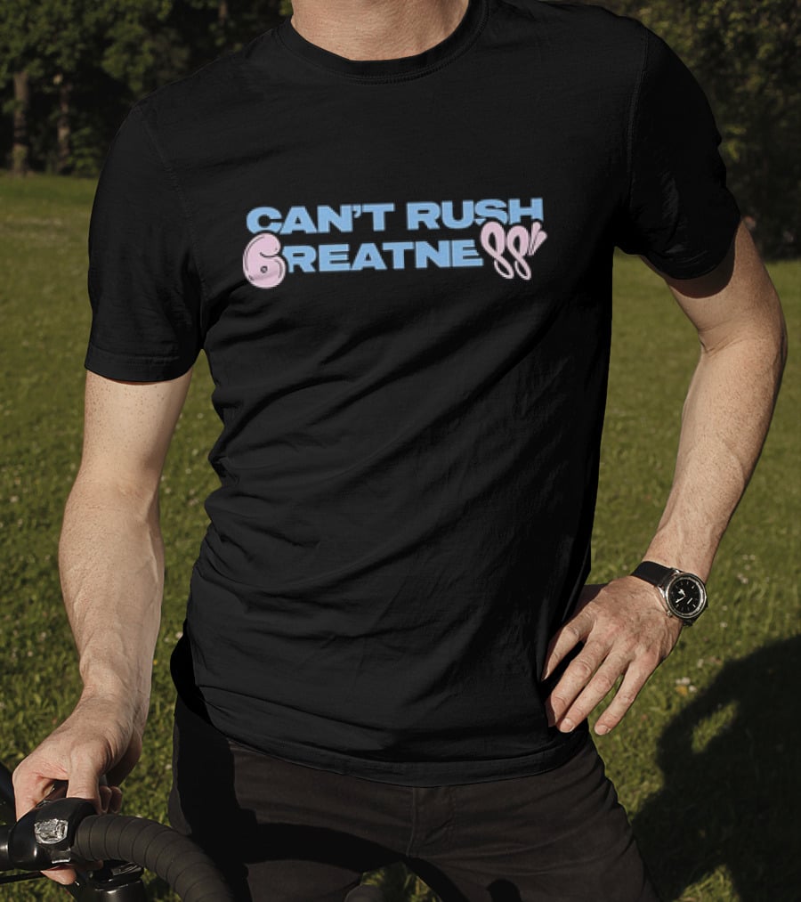 Can't Rush 6reatness 88 T-Shirt
