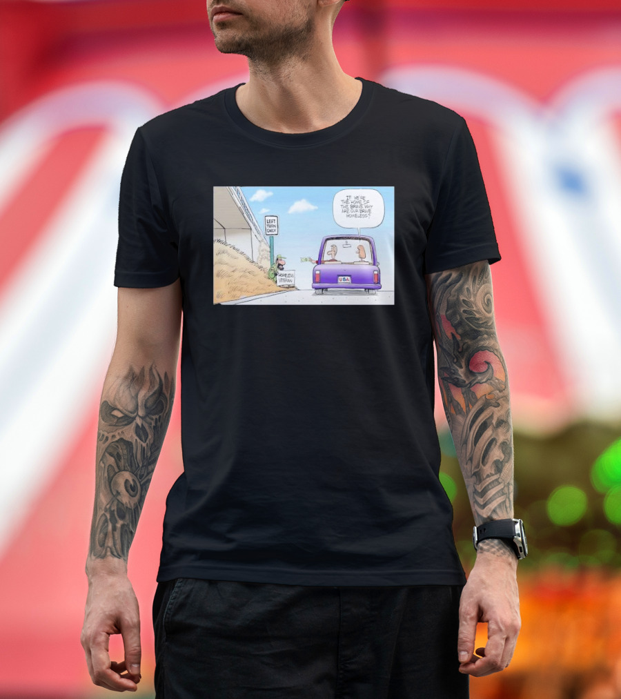 LEFT TURN ONLY HOMELESS VETERAN USA LICENSE PLATE IF WE'RE THE HOME OF THE BRAVE WHY ARE OUR BRAVE HOMELESS T-Shirt