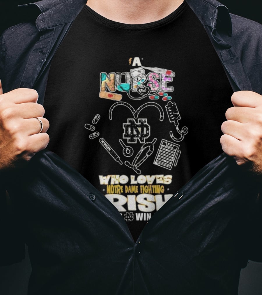 A Nurse Who Loves Notre Dame Fighting Irish Forever Win Or Lose ND T-Shirt