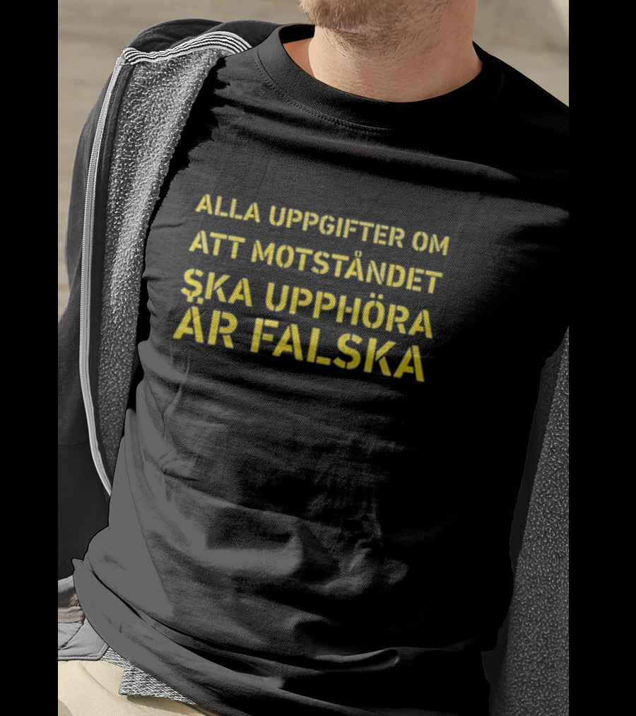 Alla Uppgifter Om Att Motståndet Ska Upphöra Är Falska Yellow Text T-Shirt
