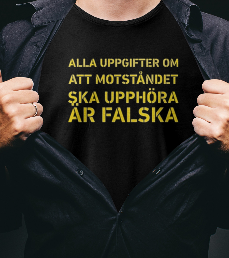 Alla Uppgifter Om Att Motståndet Ska Upphöra Är Falska Yellow Text T-Shirt