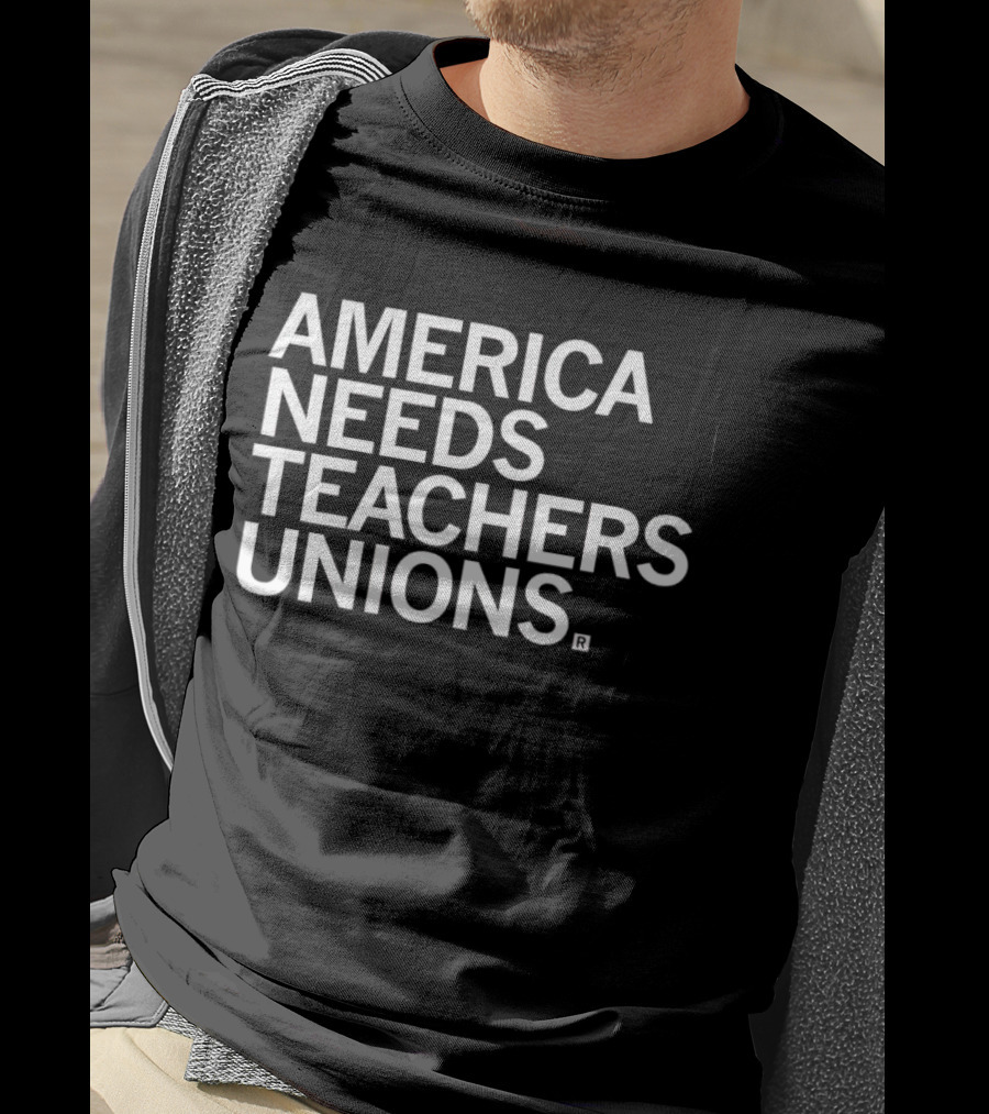 America Needs Teachers Unions T-Shirt