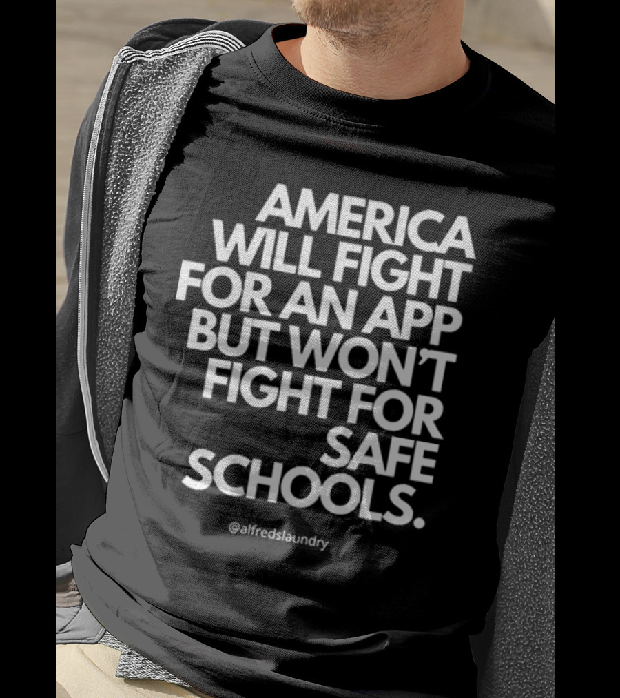America Will Fight For An App But Won’t Fight For Safe Schools T-Shirt