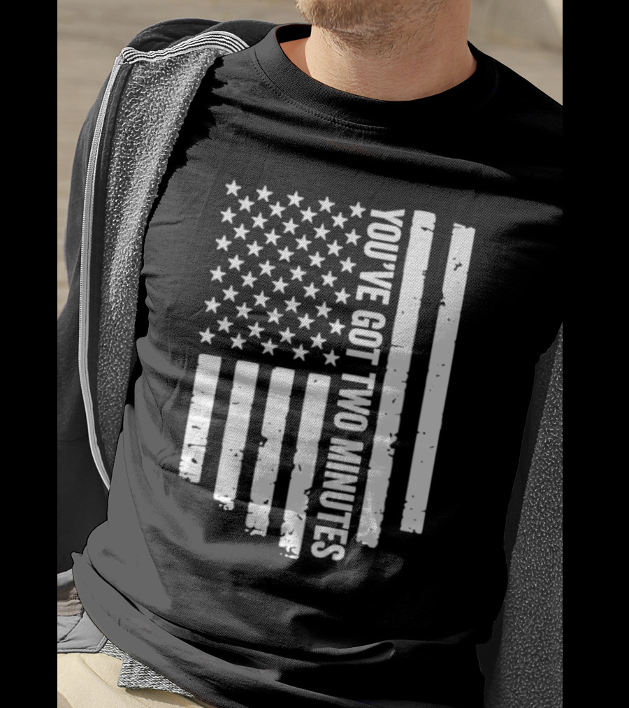 American Flag You’ve Got Two Minutes Political Saying T-Shirt
