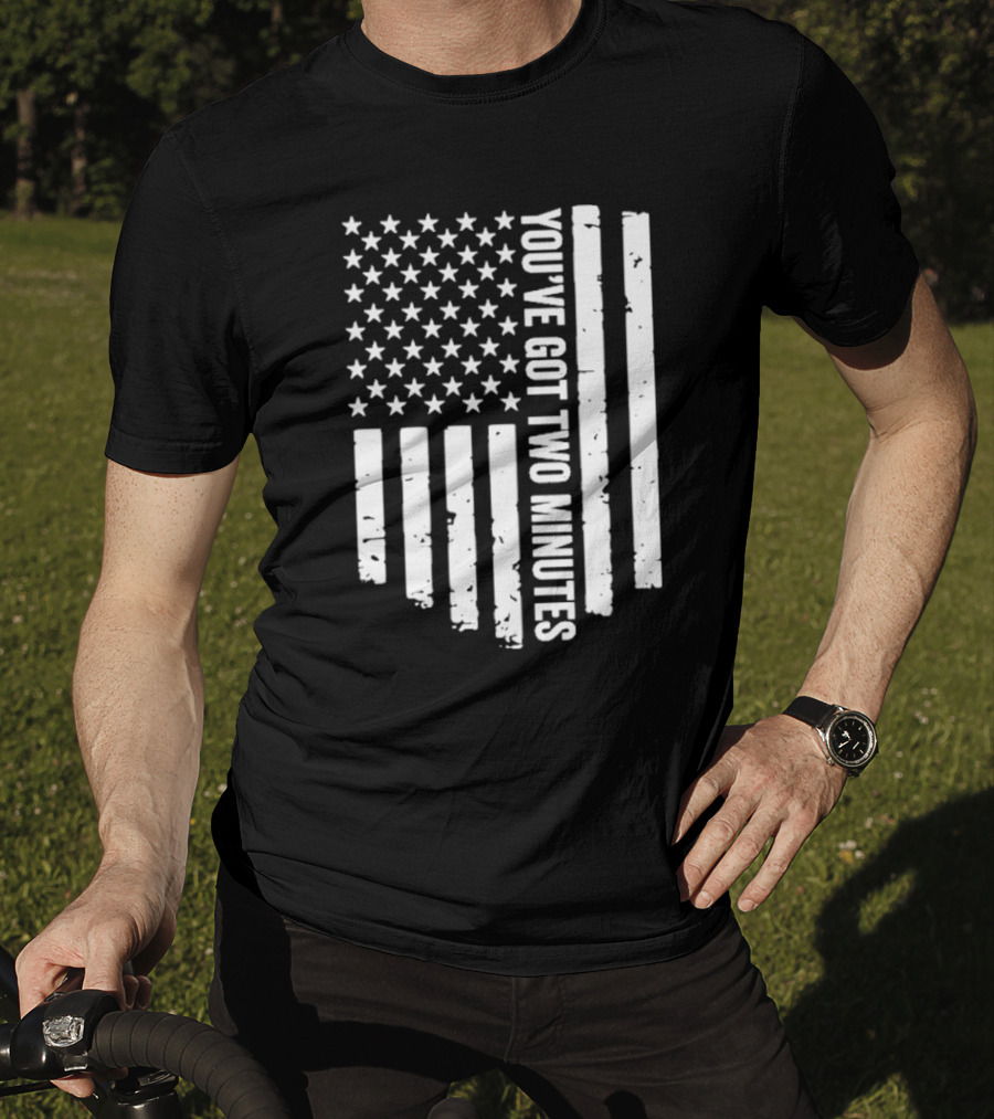 American Flag You’ve Got Two Minutes Political Saying T-Shirt