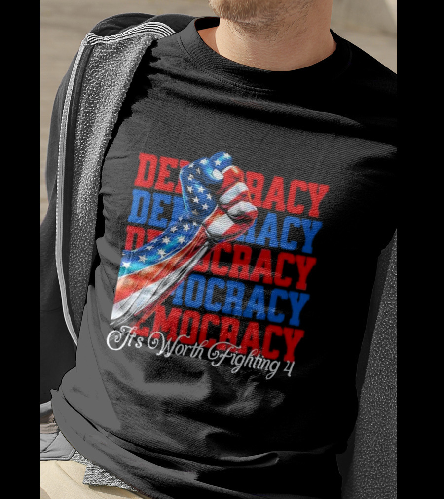 Democracy Fist It's Worth Fighting 4 America T-Shirt