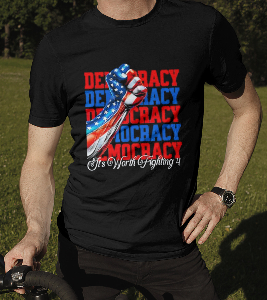 Democracy Fist It's Worth Fighting 4 America T-Shirt