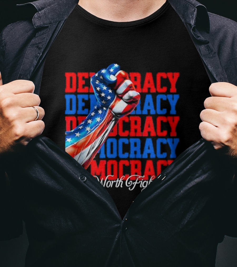 Democracy Fist It's Worth Fighting 4 America T-Shirt