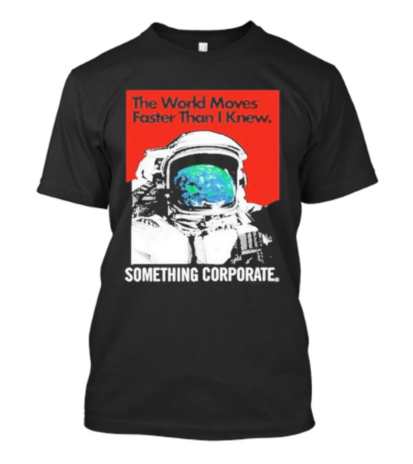 The World Moves Faster Than I Knew Astronaut Something Corporate T-Shirt