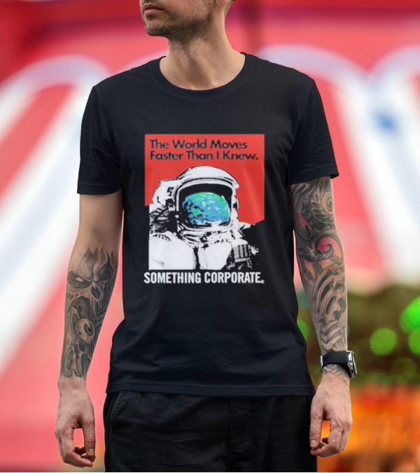 The World Moves Faster Than I Knew Astronaut Something Corporate T-Shirt