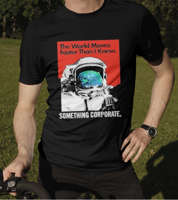 The World Moves Faster Than I Knew Astronaut Something Corporate T-Shirt