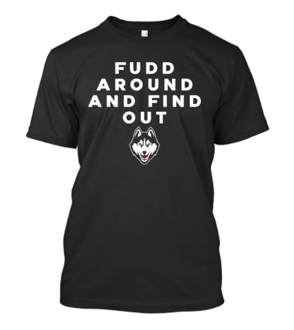Fudd Around And Find Out Husky Head T-Shirt