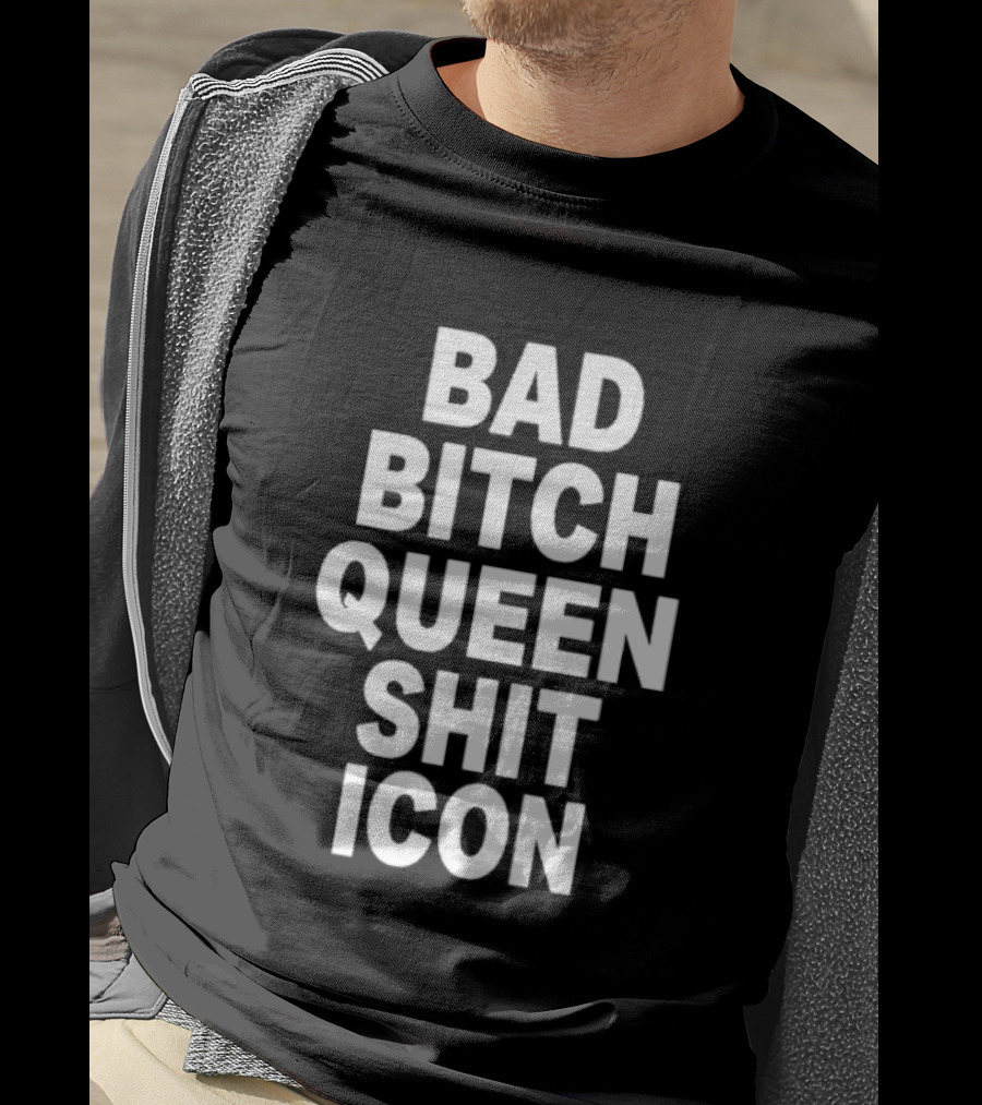 Bad Bitch Queen Shit Icon T-Shirt