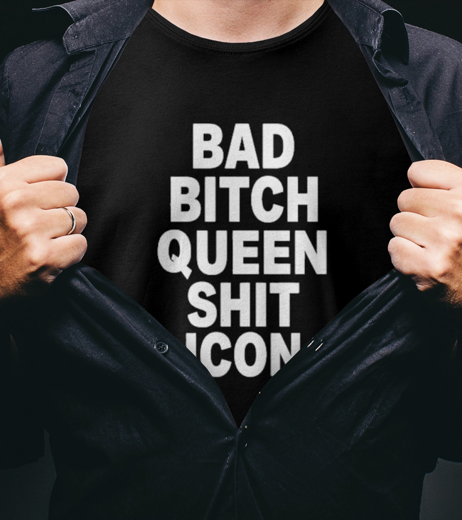 Bad Bitch Queen Shit Icon T-Shirt