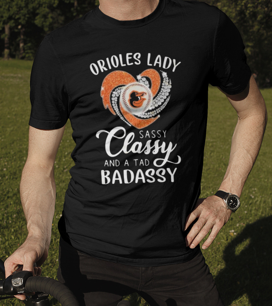 Orioles Lady Sassy Classy And A Tad Badassy 2025 Baseball Heart Design T-Shirt