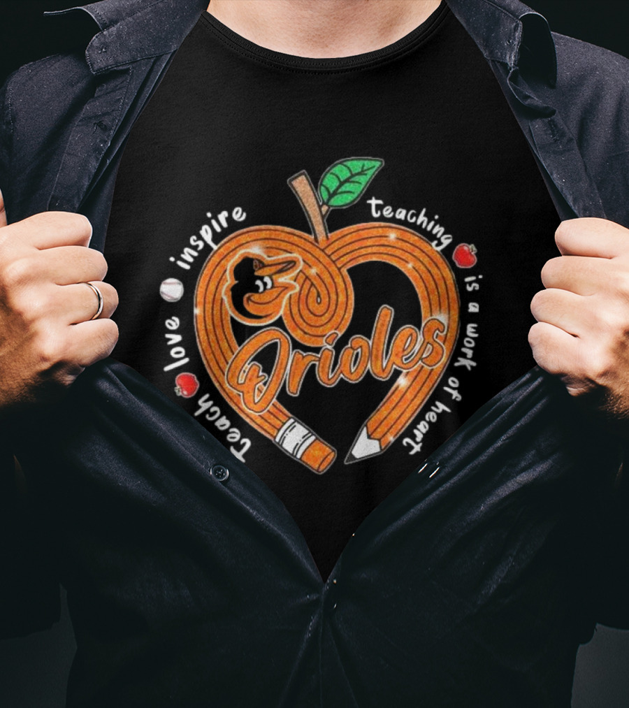 Orioles Teach Love Inspire Teaching Is A Work Of Heart T-Shirt