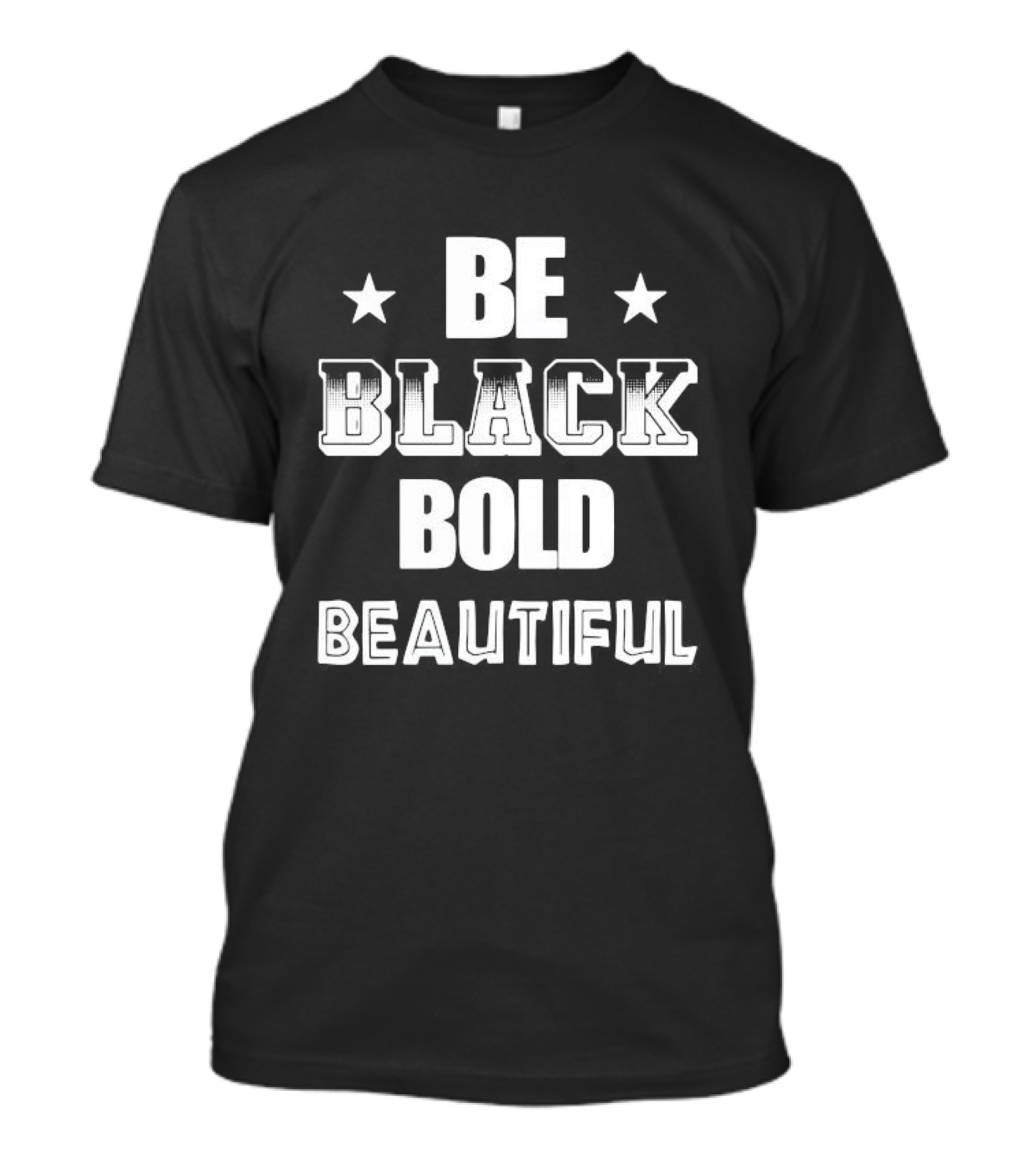 Be Black Bold Beautiful Stars Empowerment T-Shirt