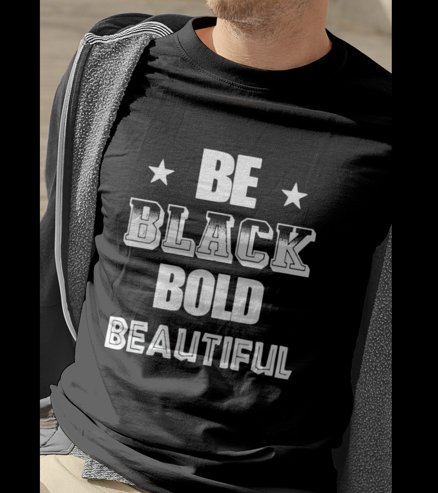Be Black Bold Beautiful Stars Empowerment T-Shirt