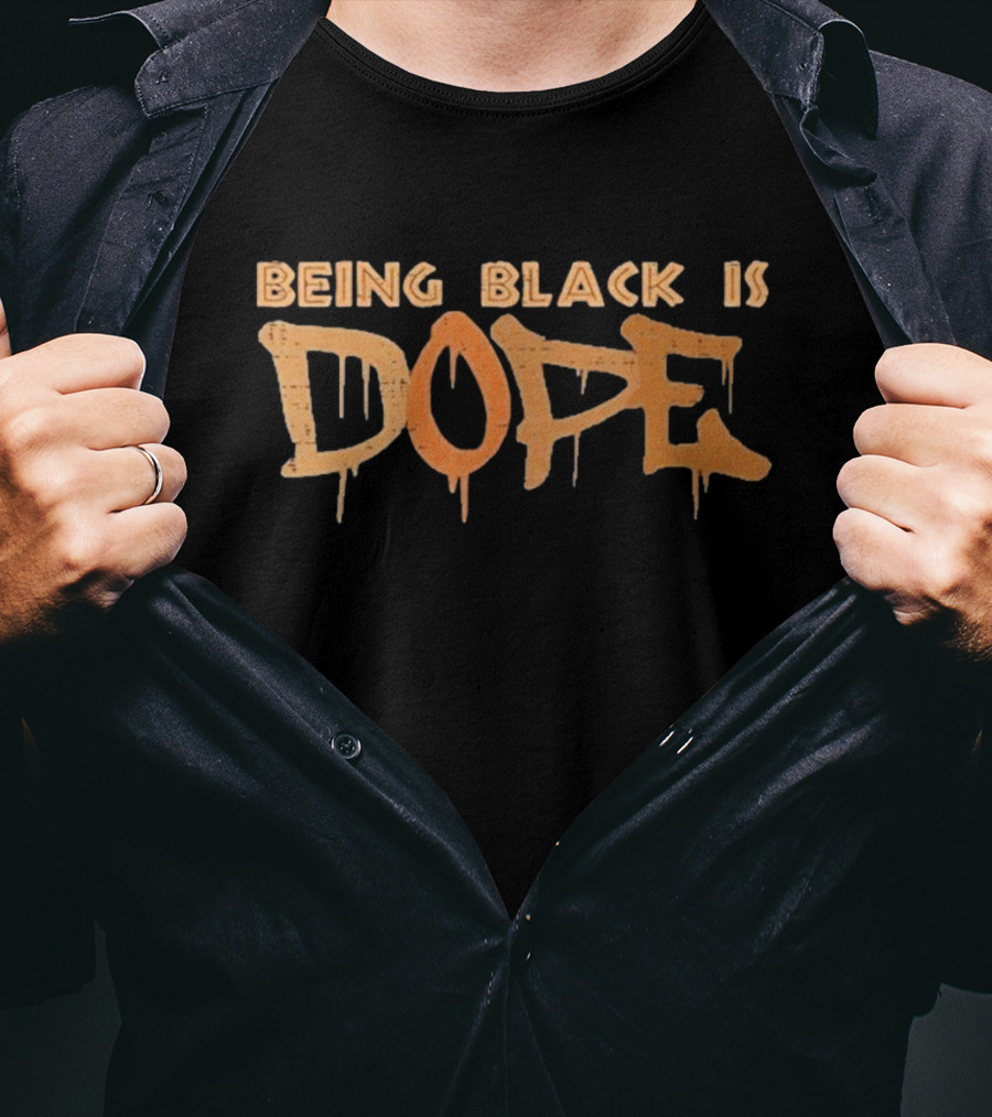 Being Black Is Dope T-Shirt