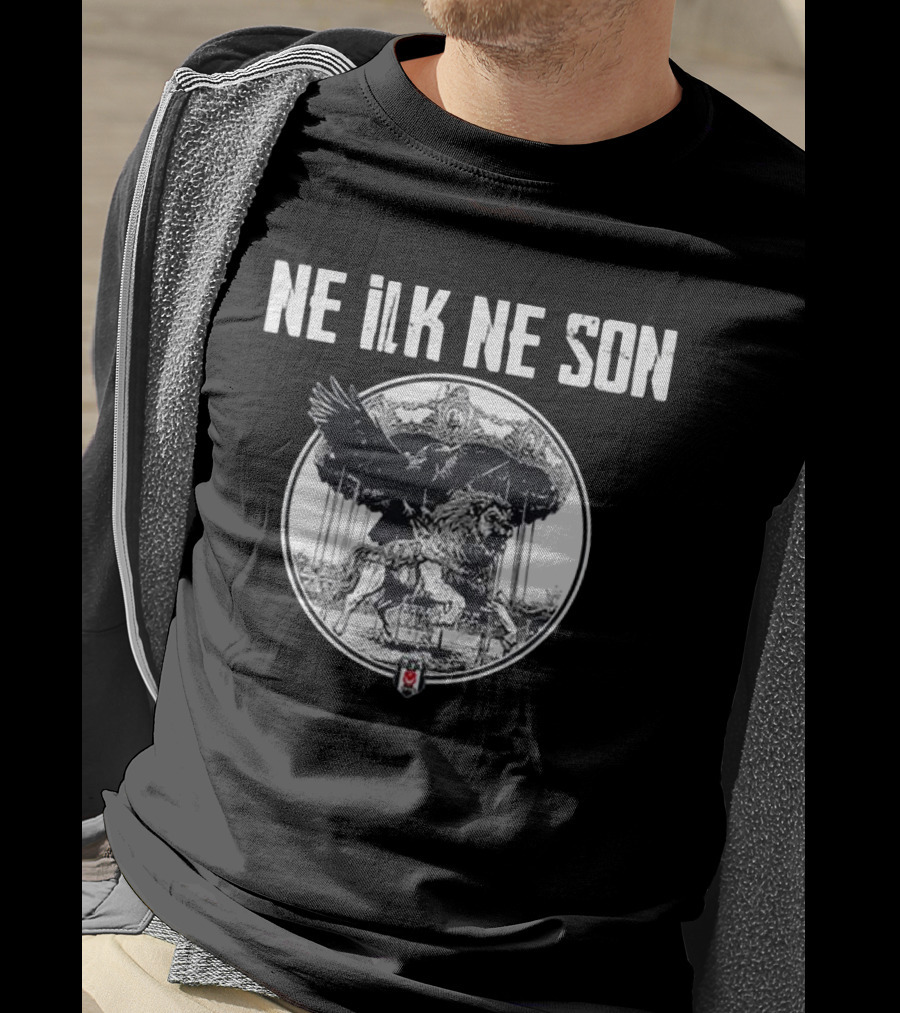 Ne ILK Ne Son Besiktas Aslan Ve Kartal T-Shirt