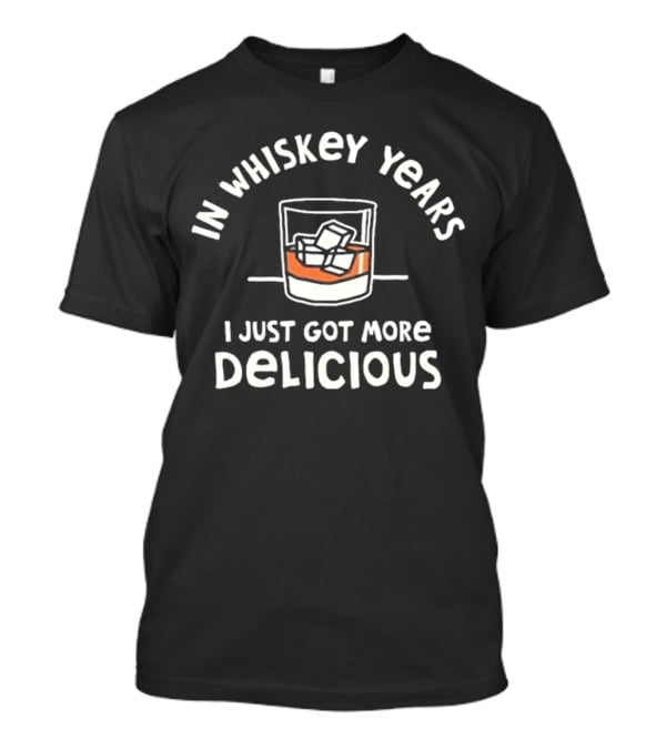 In Whiskey Years I Just Got More Delicious With Ice Glass T-Shirt