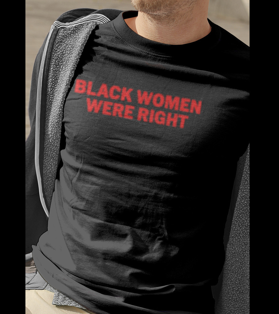 Black Women Were Right Bold Red Text T-Shirt