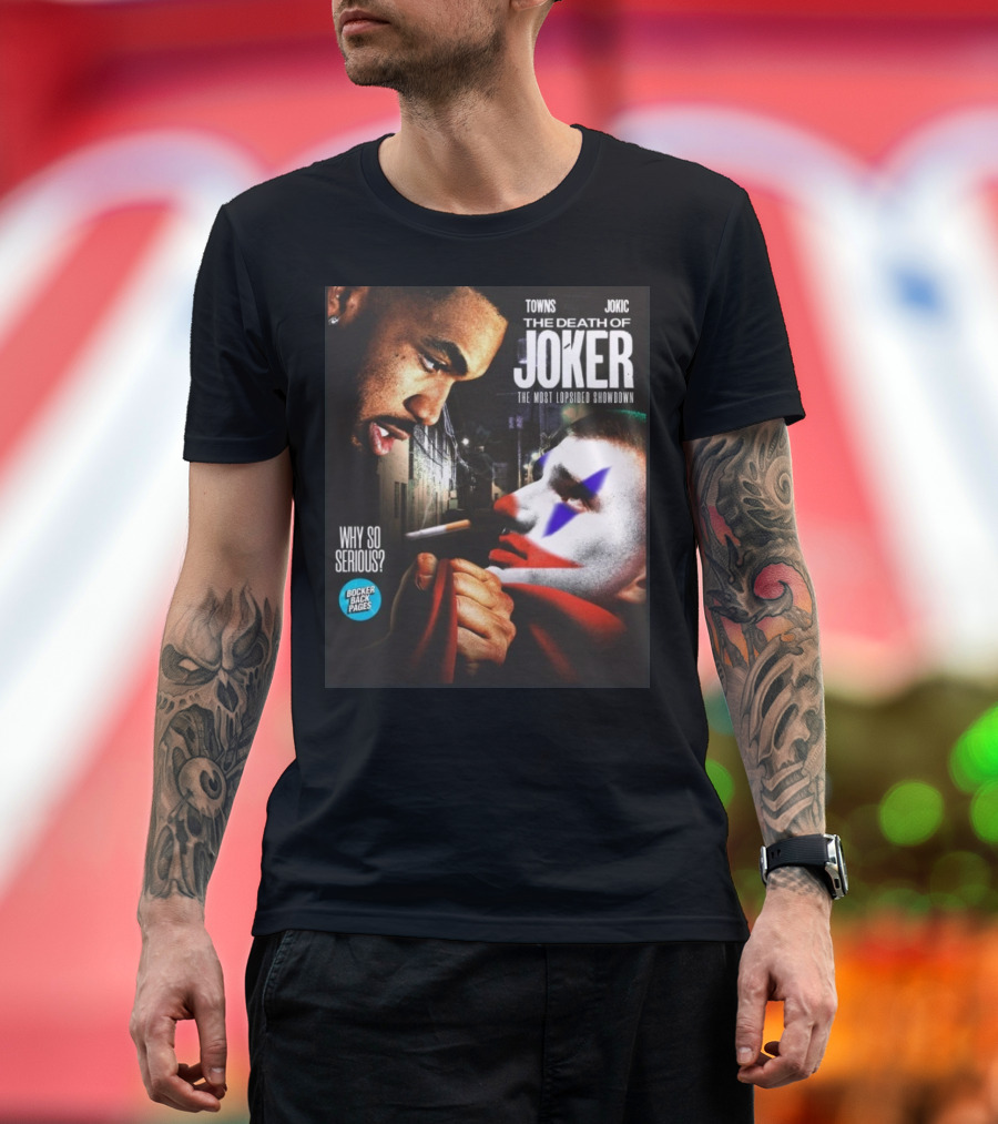 Bocker Backpages Towns Jokic The Death Of Joker Nikola Jokic The Most Lopsided Showdown Why So Serious T-Shirt
