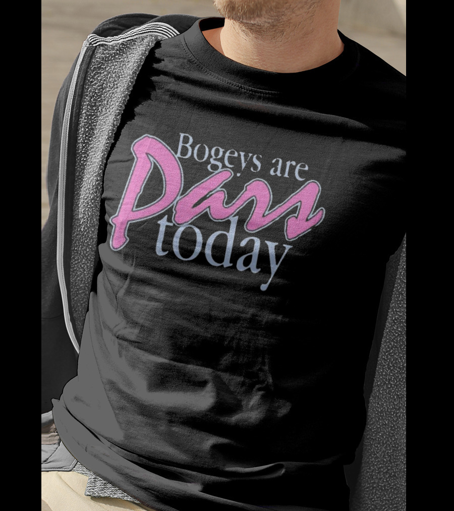 Bogeys Are Pars Today Golf Humor T-Shirt