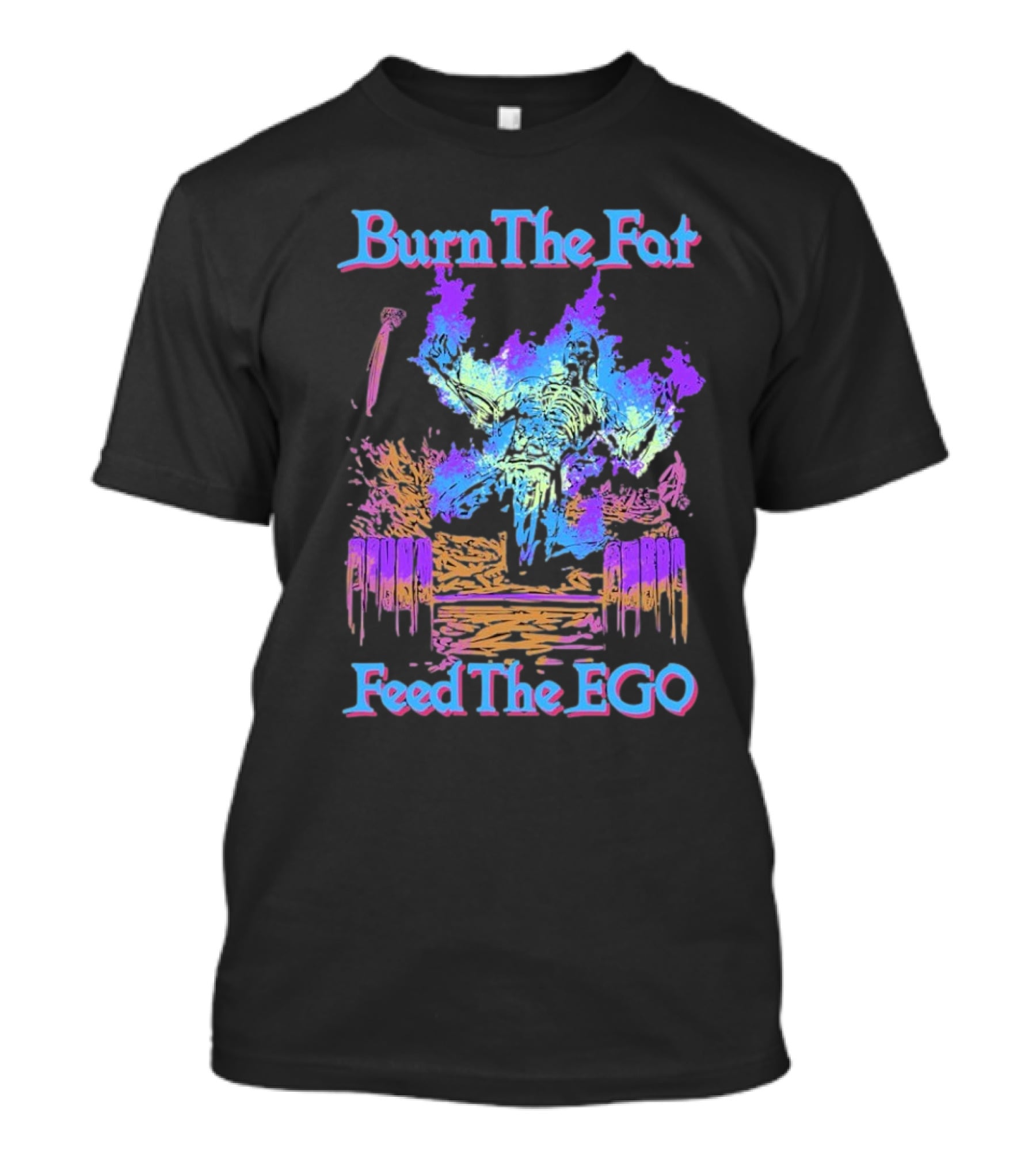 Burn The Fat Feed The Ego T-Shirt