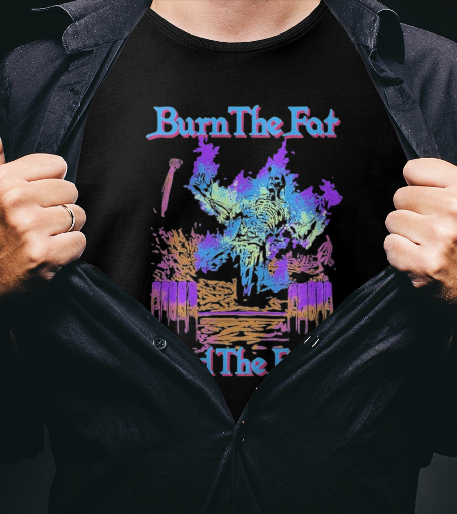 Burn The Fat Feed The Ego T-Shirt